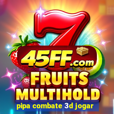 pipa combate 3d jogar